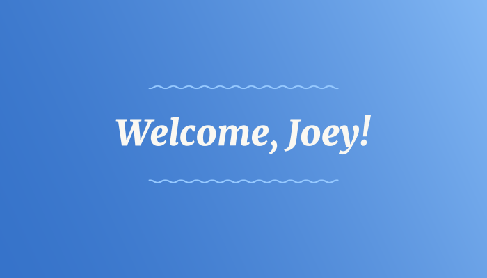 White text on a bright blue gradient background reads: Welcome, Joey!